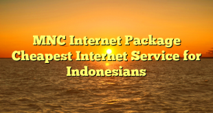 MNC Internet Package Cheapest Internet Service for Indonesians