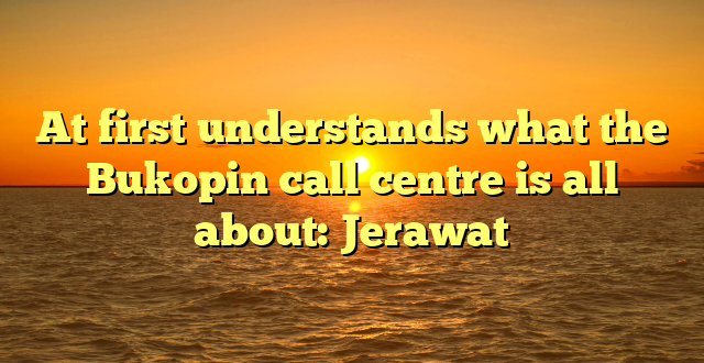 At first understands what the Bukopin call centre is all about: Jerawat