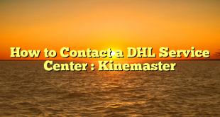 How to Contact a DHL Service Center : Kinemaster