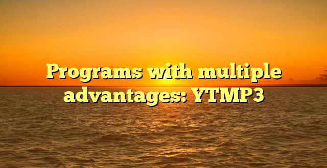 Programs with multiple advantages: YTMP3