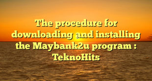 The procedure for downloading and installing the Maybank2u program : TeknoHits