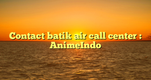 Contact batik air call center : AnimeIndo