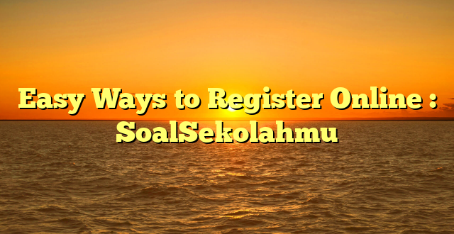 Easy Ways to Register Online : SoalSekolahmu