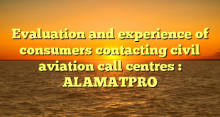 Evaluation and experience of consumers contacting civil aviation call centres : ALAMATPRO