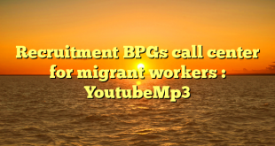 Recruitment BPGs call center for migrant workers : YoutubeMp3