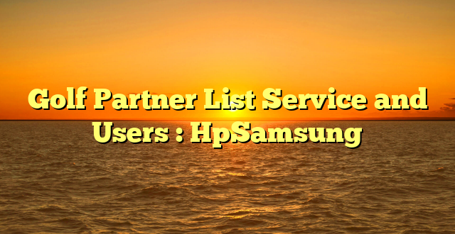 Golf Partner List Service and Users : HpSamsung