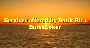 Services offered by Batik Air : BursaLoker