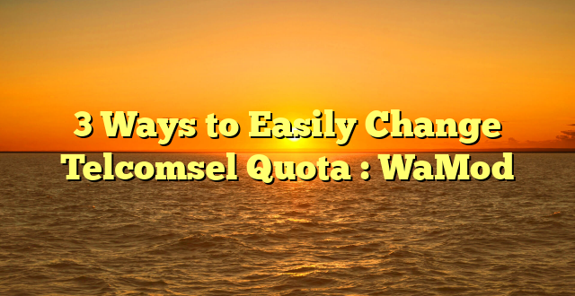 3 Ways to Easily Change Telcomsel Quota : WaMod