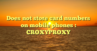 Does not store card numbers on mobile phones : CROXYPROXY