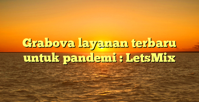 Grabova layanan terbaru untuk pandemi : LetsMix