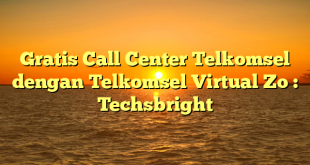 Gratis Call Center Telkomsel dengan Telkomsel Virtual Zo : Techsbright