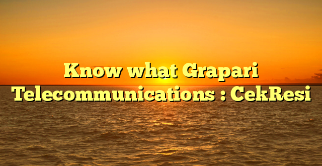 Know what Grapari Telecommunications : CekResi