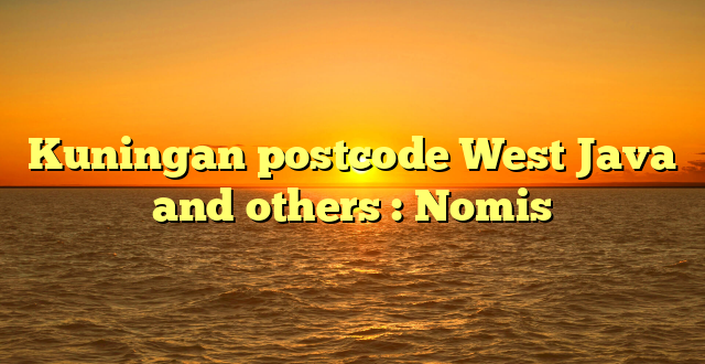 Kuningan postcode West Java and others : Nomis