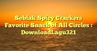 Seblak Spicy Crackers Favorite Snack of All Circles : DownloadLagu321