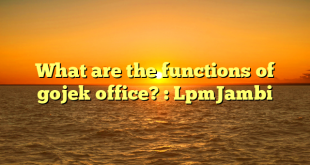 What are the functions of gojek office? : LpmJambi