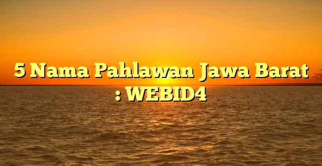 5 Nama Pahlawan Jawa Barat : WEBID4