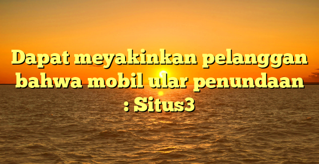 Dapat meyakinkan pelanggan bahwa mobil ular penundaan : Situs3