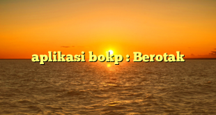 aplikasi bokp : Berotak