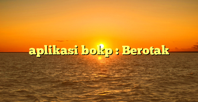 aplikasi bokp : Berotak