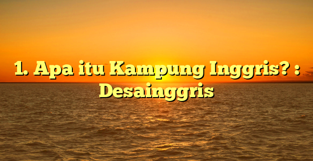 1. Apa itu Kampung Inggris? : Desainggris