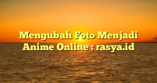 Mengubah Foto Menjadi Anime Online : rasya.id