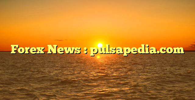 Forex News : pulsapedia.com
