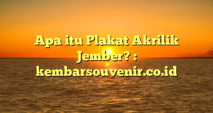 Apa itu Plakat Akrilik Jember? : kembarsouvenir.co.id