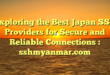 Exploring the Best Japan SSH Providers for Secure and Reliable Connections : sshmyanmar.com