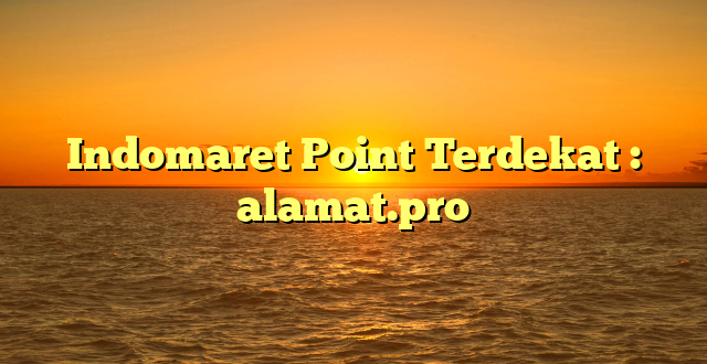 Indomaret Point Terdekat : alamat.pro