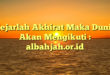 Kejarlah Akhirat Maka Dunia Akan Mengikuti : albahjah.or.id