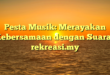 Pesta Musik: Merayakan Kebersamaan dengan Suara : rekreasi.my